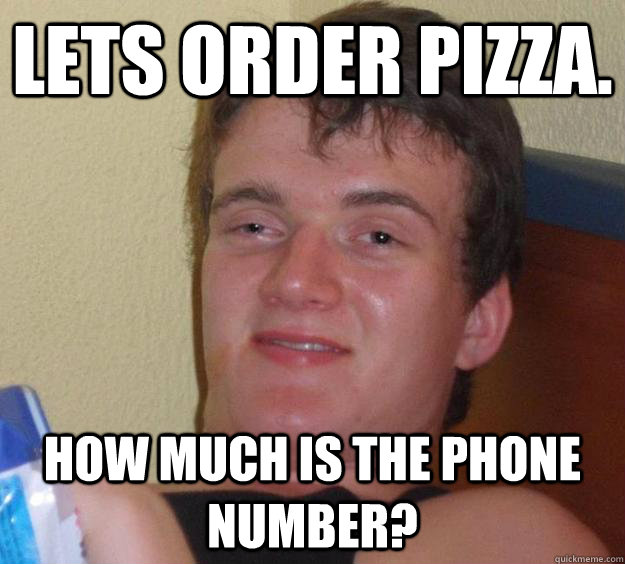 Lets order pizza. How much is the phone number? - Lets order pizza. How much is the phone number?  10 Guy