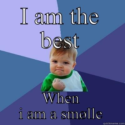 I AM THE BEST WHEN I AM A SMØLLE Success Kid