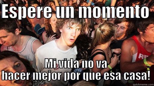 ESPERE UN MOMENTO  MI VIDA NO VA HACER MEJOR POR QUE ESA CASA! Sudden Clarity Clarence