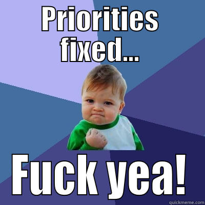 baby priorities - PRIORITIES FIXED... FUCK YEA! Success Kid