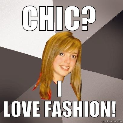 CHIC? I LOVE FASHION! Musically Oblivious 8th Grader