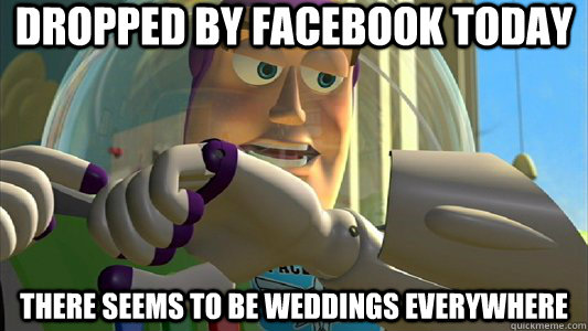 Dropped by facebook today There seems to be weddings everywhere  Buzz Lightyear