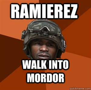 ramierez walk into mordor - ramierez walk into mordor  Ramierez