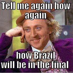 Brazil Final HAHA - TELL ME AGAIN HOW AGAIN HOW BRAZIL WILL BE IN THE FINAL  Condescending Wonka