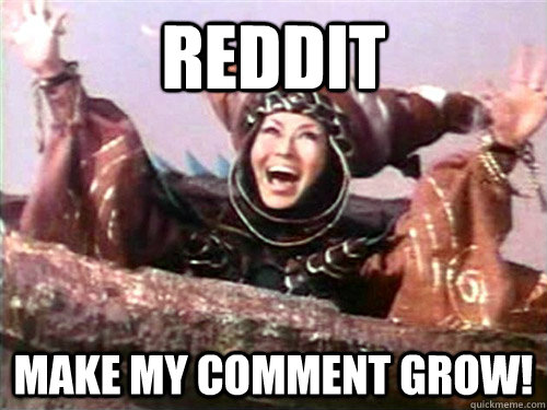 Reddit Make my comment grow!  Rita Repulsa