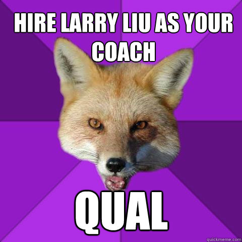 Hire Larry Liu as your coach Qual  Forensics Fox