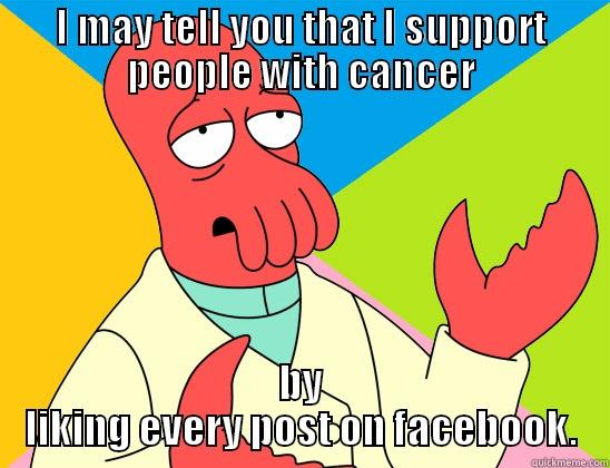 I SAVED CANCER - I MAY TELL YOU THAT I SUPPORT PEOPLE WITH CANCER BY LIKING EVERY POST ON FACEBOOK. Futurama Zoidberg 