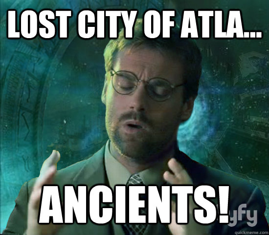 Lost City Of Atla Ancients Stargate Ancient Aliens Quickmeme