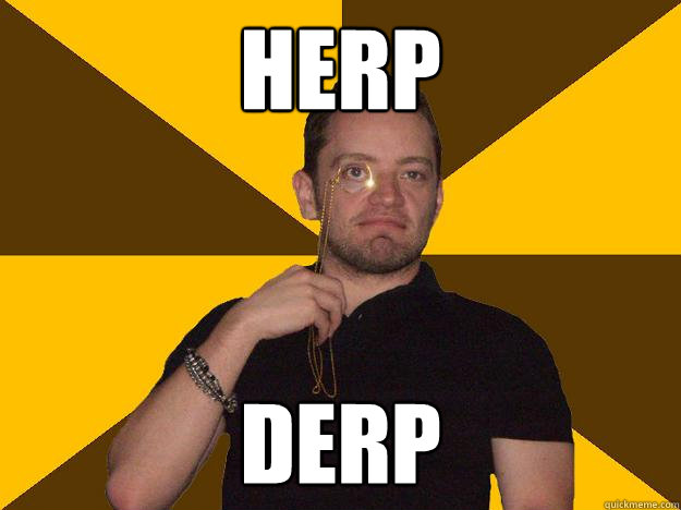 HERP DERP  Bragging Steve