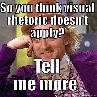 SO YOU THINK VISUAL RHETORIC DOESN'T APPLY? TELL ME MORE  Creepy Wonka