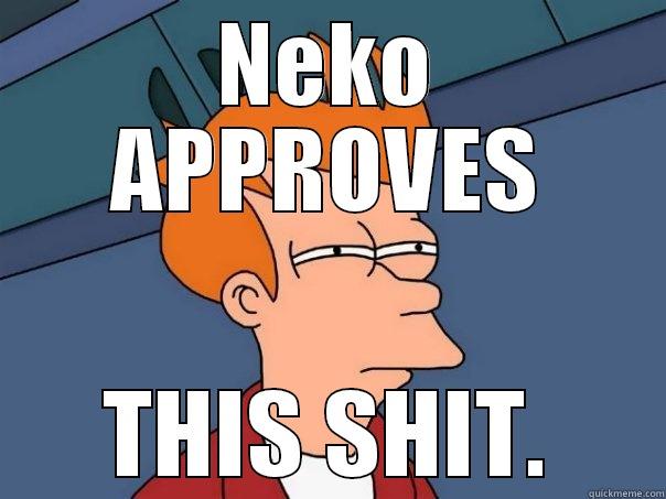 NEKO APPROVES THIS SHIT. Futurama Fry