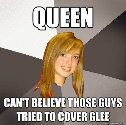 queen  can't believe those guys tried to cover glee  