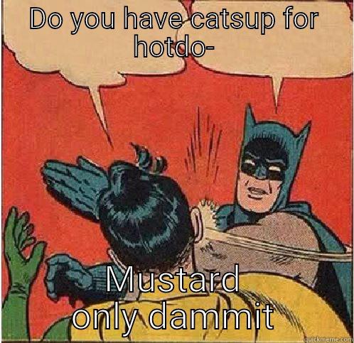 DO YOU HAVE CATSUP FOR HOTDO- MUSTARD ONLY DAMMIT Batman Slapping Robin