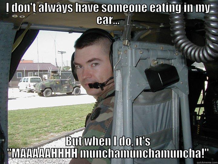 Maaaaahhaahhhhh Munch Munch - I DON'T ALWAYS HAVE SOMEONE EATING IN MY EAR... BUT WHEN I DO, IT'S 