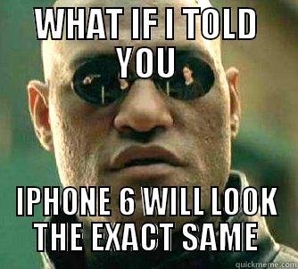WHAT IF I TOLD YOU IPHONE 6 WILL LOOK THE EXACT SAME Matrix Morpheus