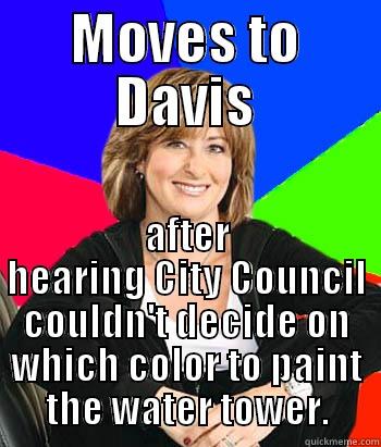 MOVES TO DAVIS AFTER HEARING CITY COUNCIL COULDN'T DECIDE ON WHICH COLOR TO PAINT THE WATER TOWER. Sheltering Suburban Mom