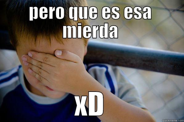 PERO QUE ES ESA MIERDA XD Confession kid