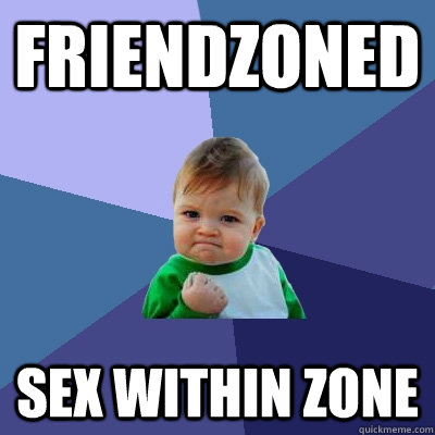 Friendzoned Sex within zone  Success Kid