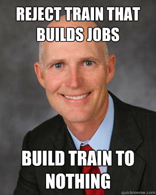 Reject Train that builds jobs Build Train to nothing  Insanity Rick Scott