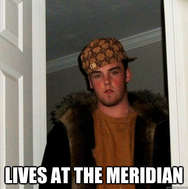  Lives at the Meridian  Scumbag Steve