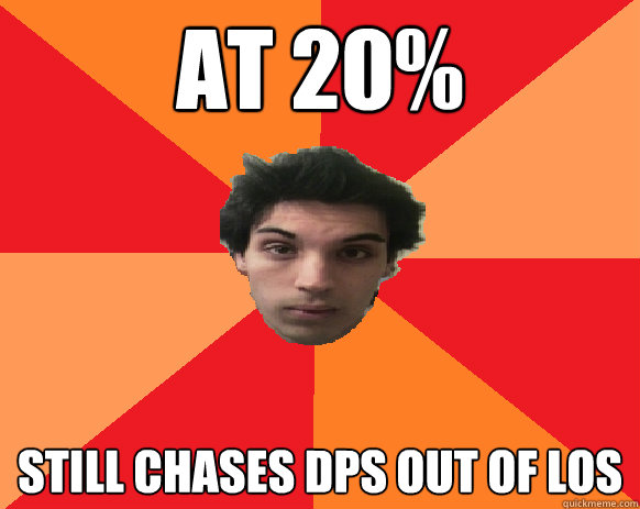 At 20% still chases dps out of loS - At 20% still chases dps out of loS  Idiot WoW player