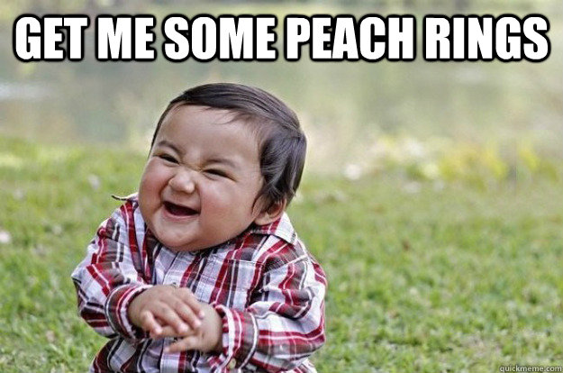 get me some peach rings  - get me some peach rings   Evil Toddler