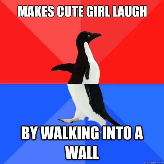 Makes cute girl laugh by walking into a wall - Makes cute girl laugh by walking into a wall  Socially Awksome Penguin