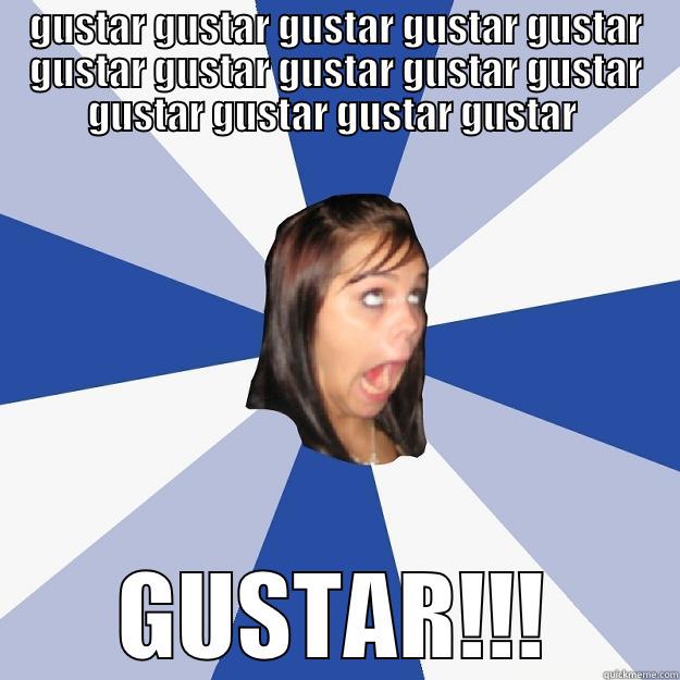 gustar GUSTAR - GUSTAR GUSTAR GUSTAR GUSTAR GUSTAR GUSTAR GUSTAR GUSTAR GUSTAR GUSTAR GUSTAR GUSTAR GUSTAR GUSTAR  GUSTAR!!! Annoying Facebook Girl