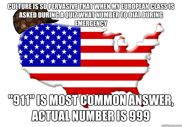 Culture is so pervasive that when my European class is asked during a quiz what number to dial during emergency 