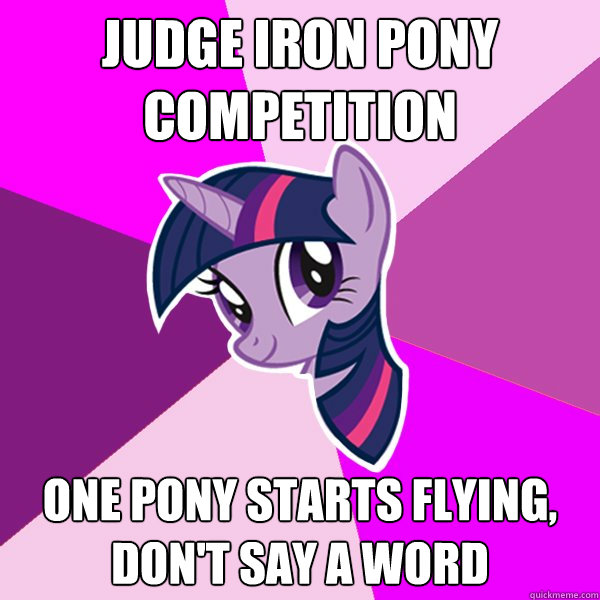 Judge Iron Pony competition One pony starts flying, don't say a word  Twilight Sparkle