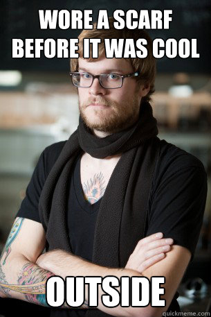 Wore a scarf before it was cool outside  Hipster Barista