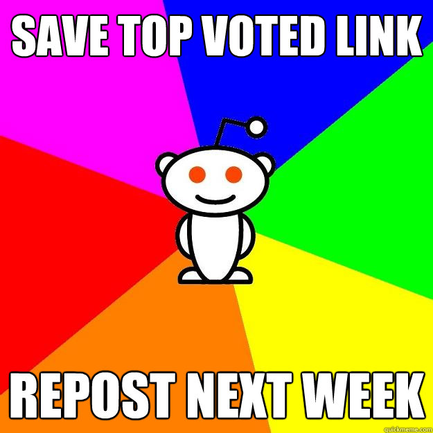 save top voted link repost next week  Reddit Alien