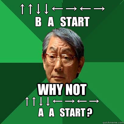 ↑ ↑ ↓ ↓ ← → ← →
B   A   Start why not ↑ ↑ ↓ ↓ ← → ← →
A   A   Start ?  High Expectations Asian Father