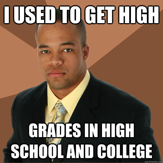 I used to get high grades in high school and college  Successful Black Man