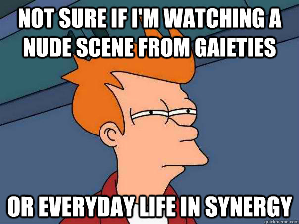 Not sure if I'm watching a nude scene from Gaieties  Or everyday life in synergy  Futurama Fry