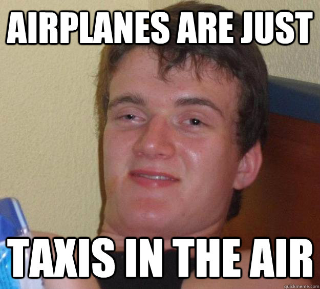 AIRPLANES ARE JUST TAXIS IN THE AIR - AIRPLANES ARE JUST TAXIS IN THE AIR  10 Guy