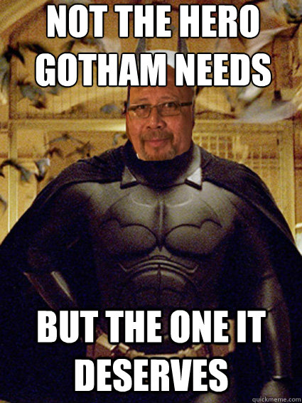 Not the Hero Gotham Needs But the one it deserves - Not the Hero Gotham Needs But the one it deserves  NaNaNaNaNa Keithman