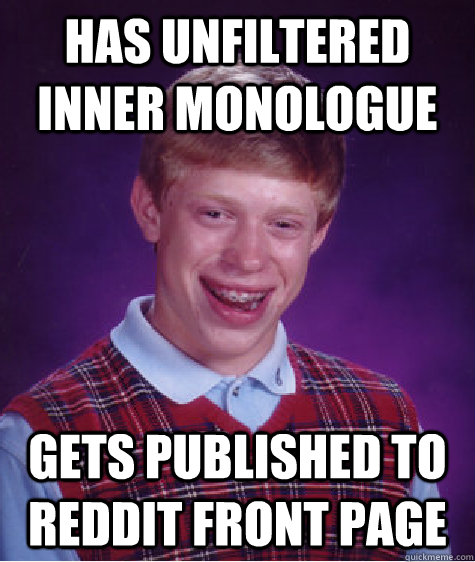 Has Unfiltered Inner Monologue Gets Published To Reddit Front Page  Bad Luck Brian