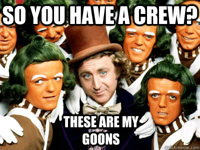 so you have a crew? these are my goons  willy wonka westcoast crew