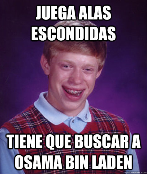 Juega alas escondidas Tiene que buscar a osama bin laden  - Juega alas escondidas Tiene que buscar a osama bin laden   Bad Luck Brian