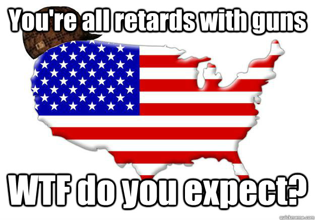 You're all retards with guns WTF do you expect?  Scumbag america