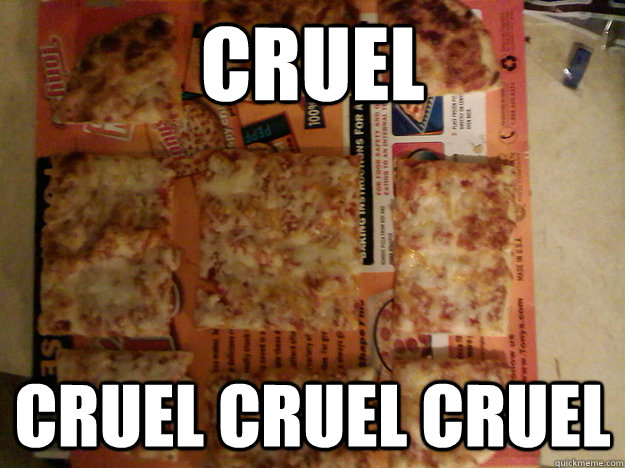 CRUEL Cruel Cruel Cruel  Center Slice of a Square Cheese Pizza