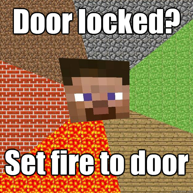 Door locked? Set fire to door  Minecraft