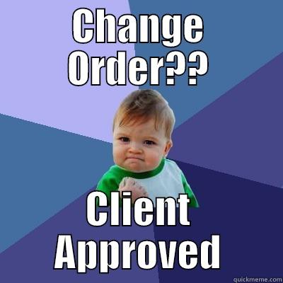 CHANGE ORDER?? CLIENT APPROVED Success Kid