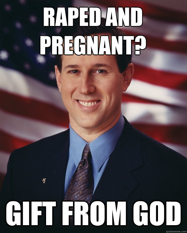 Raped and Pregnant? Gift from God  Rick Santorum