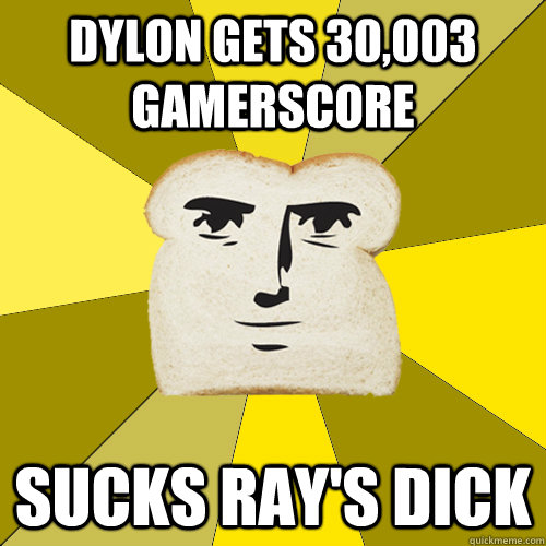 Dylon gets 30,003 Gamerscore Sucks Ray's dick  Breadfriend