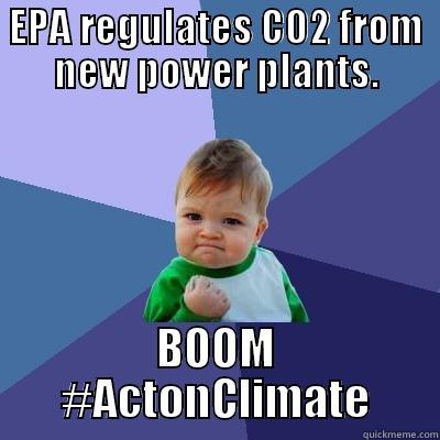 EPA REGULATES CO2 - EPA REGULATES CO2 FROM NEW POWER PLANTS. BOOM #ACTONCLIMATE Success Kid