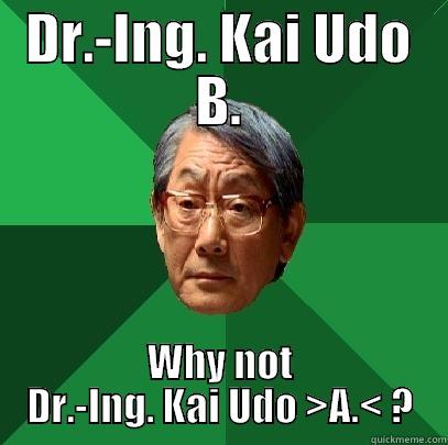 DR.-ING. KAI UDO B. WHY NOT DR.-ING. KAI UDO >A.< ? High Expectations Asian Father