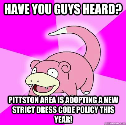 Have you guys heard? Pittston Area is adopting a new strict dress code policy this year!  Slowpoke