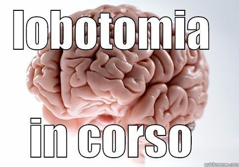 LOBOTOMIA  IN CORSO  Scumbag Brain